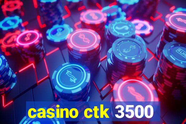 casino ctk 3500