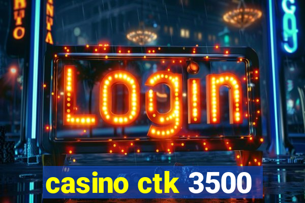 casino ctk 3500