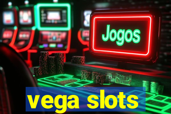 vega slots