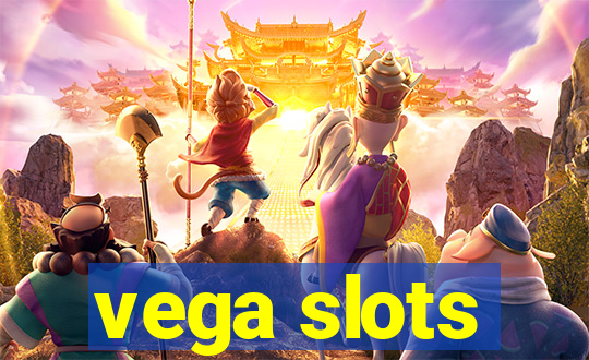 vega slots