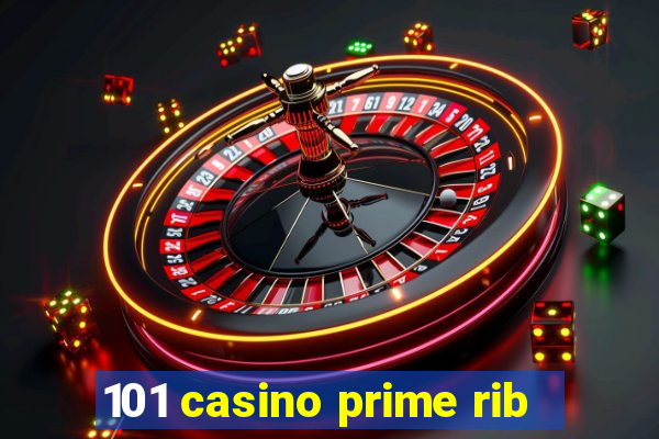 101 casino prime rib