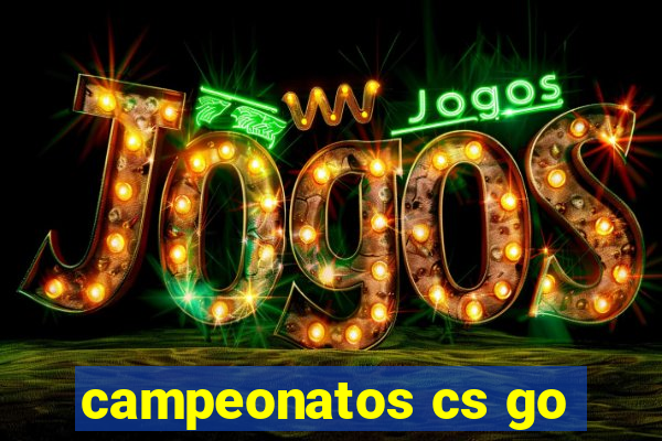 campeonatos cs go