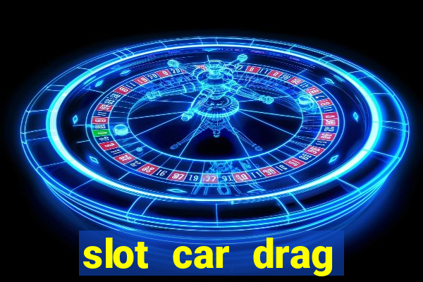 slot car drag racing set