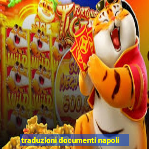 traduzioni documenti napoli