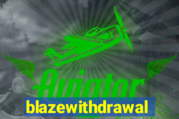 blazewithdrawal