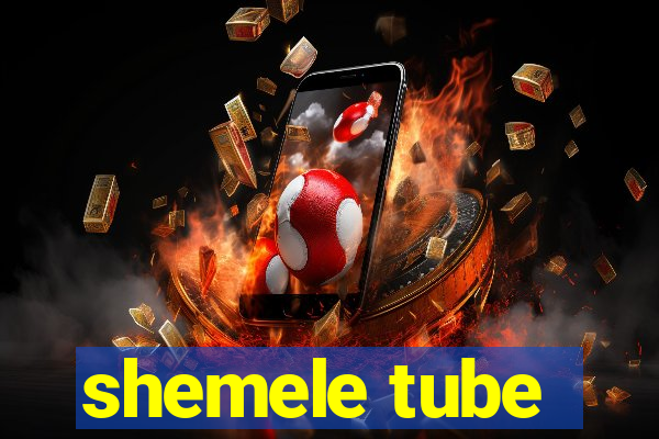 shemele tube