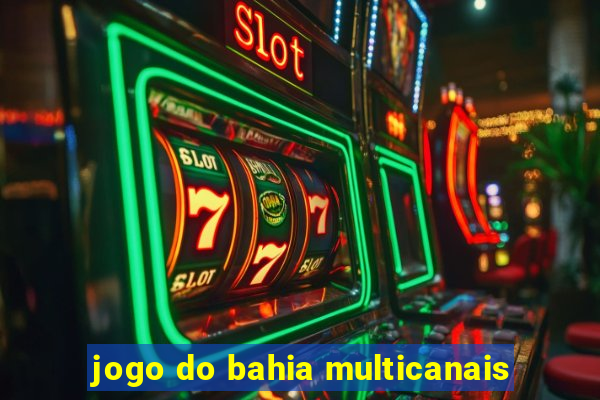 jogo do bahia multicanais