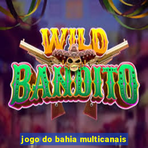 jogo do bahia multicanais