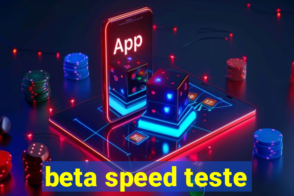 beta speed teste