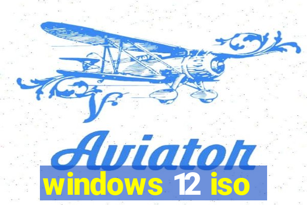 windows 12 iso