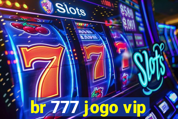 br 777 jogo vip