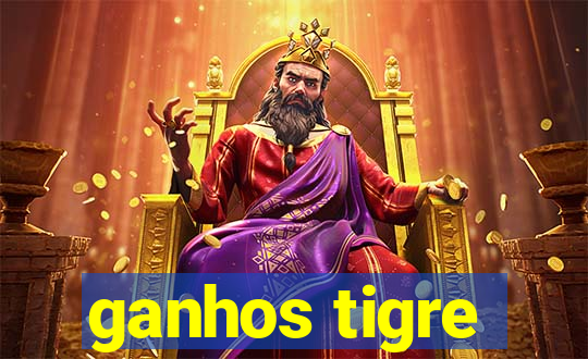 ganhos tigre