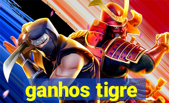 ganhos tigre