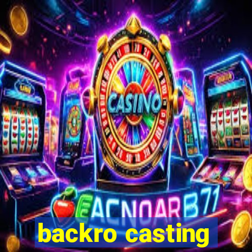 backro casting