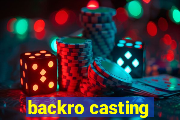 backro casting