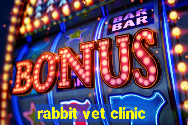 rabbit vet clinic