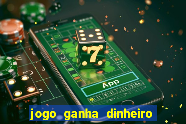 jogo ganha dinheiro na hora