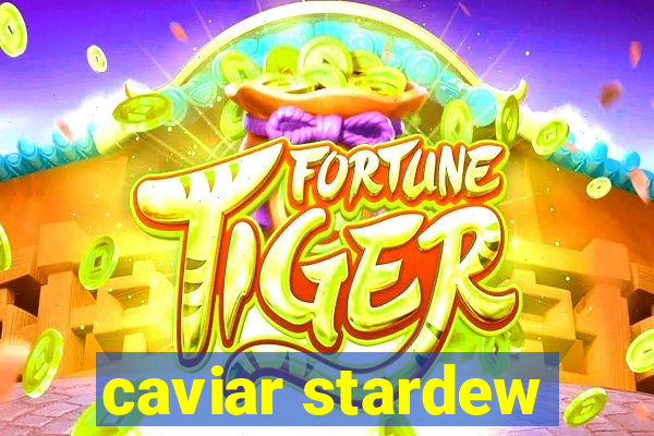 caviar stardew