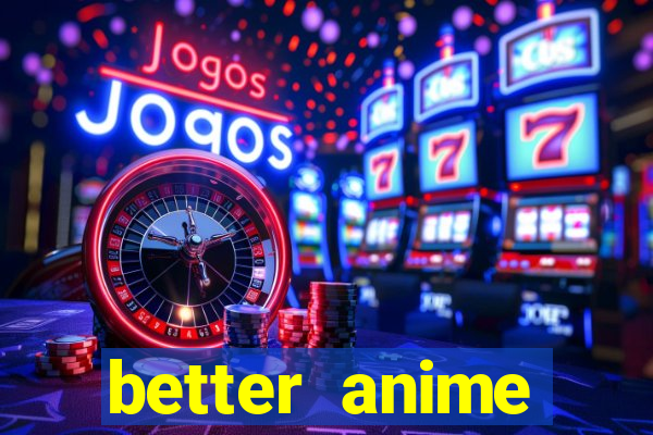 better anime download apk