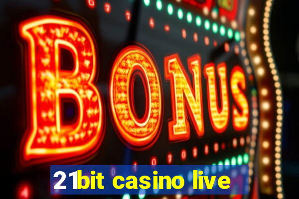 21bit casino live