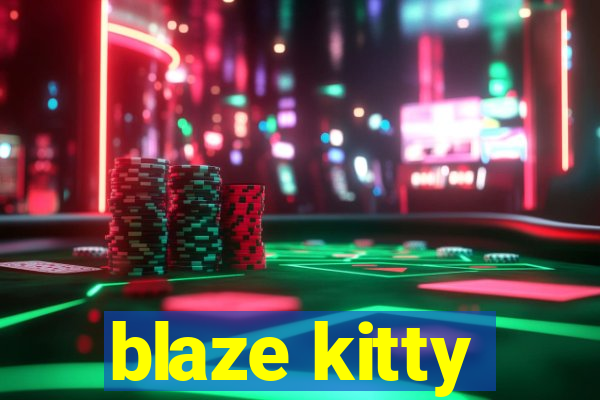 blaze kitty