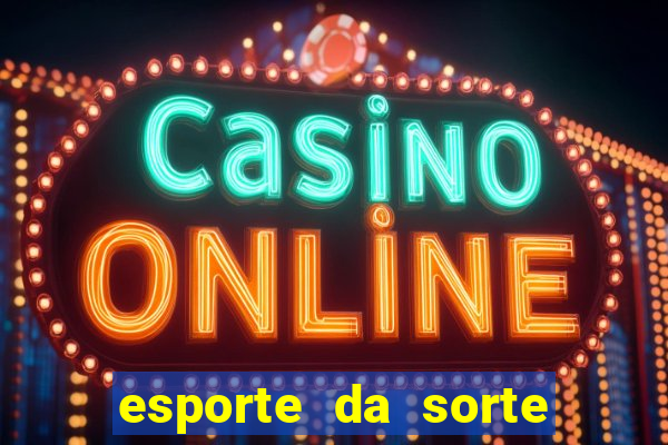 esporte da sorte casino bet