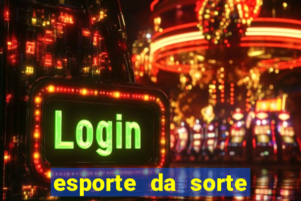 esporte da sorte casino bet