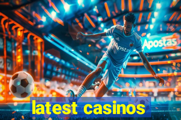 latest casinos