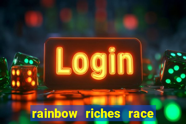 rainbow riches race day slot