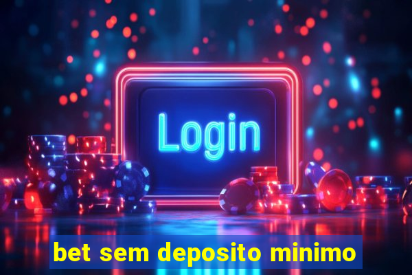 bet sem deposito minimo