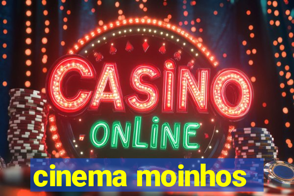 cinema moinhos