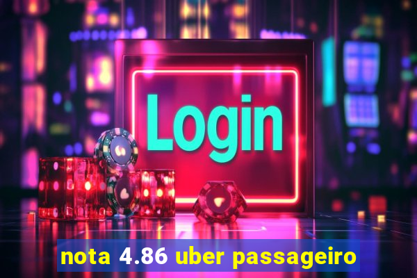 nota 4.86 uber passageiro