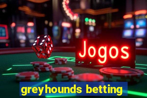 greyhounds betting