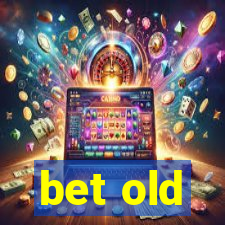 bet old