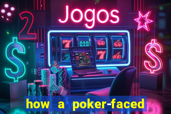 how a poker-faced girl really feels