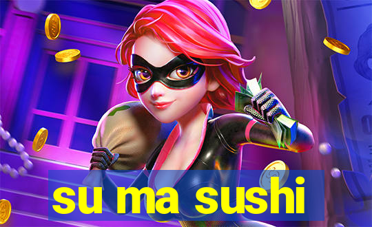 su ma sushi