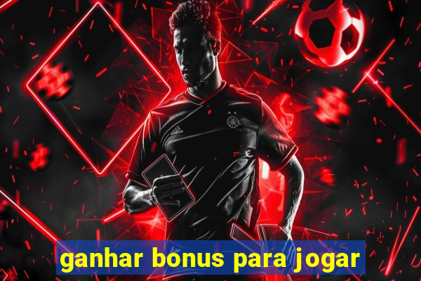 ganhar bonus para jogar