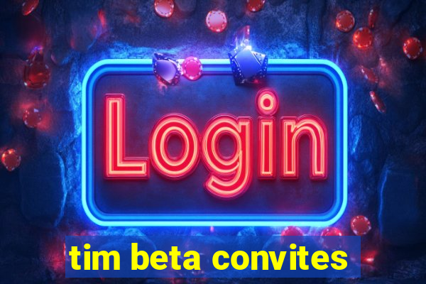 tim beta convites