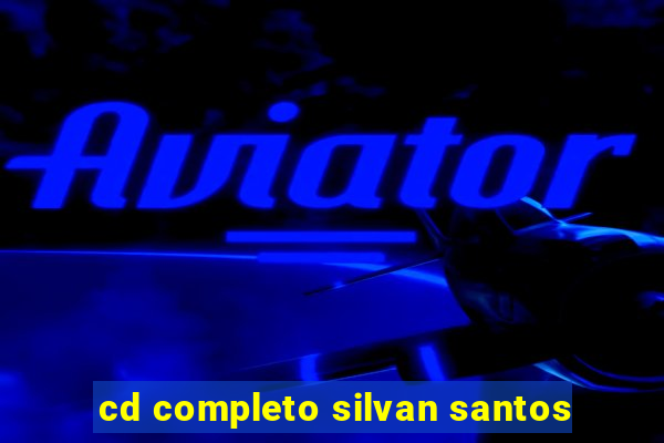 cd completo silvan santos