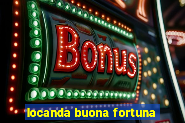 locanda buona fortuna