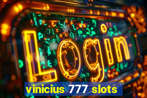 vinicius 777 slots