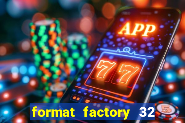 format factory 32 bits windows 7