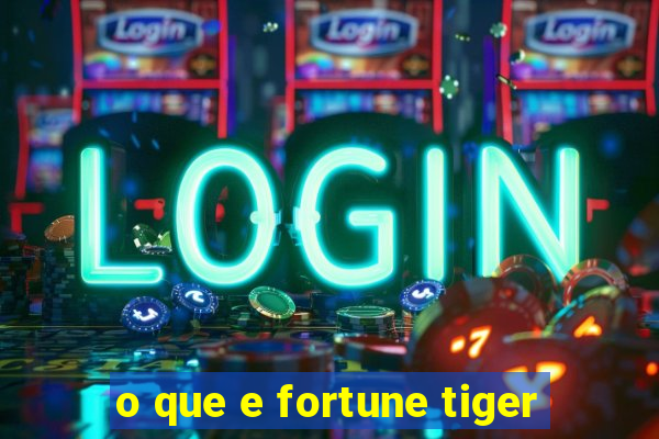 o que e fortune tiger