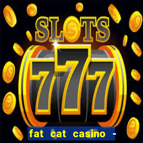 fat cat casino - slots game