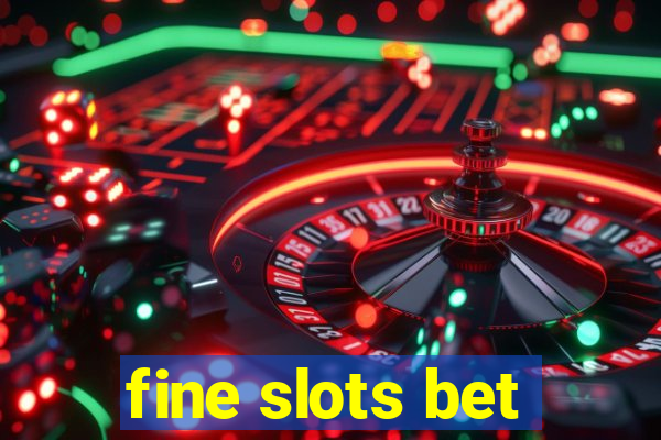 fine slots bet