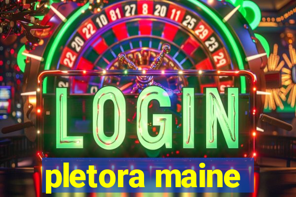 pletora maine