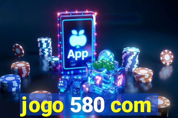 jogo 580 com