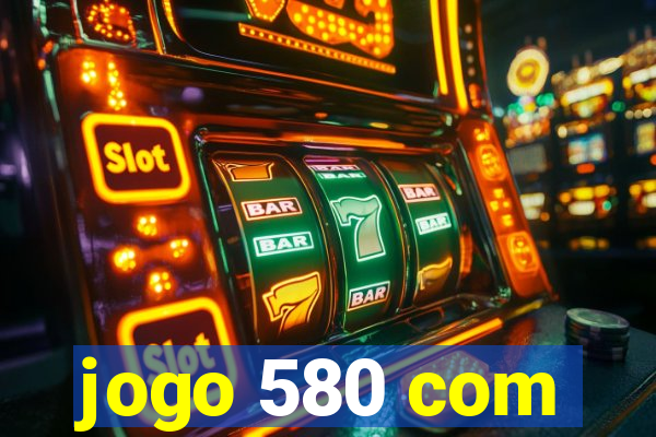 jogo 580 com