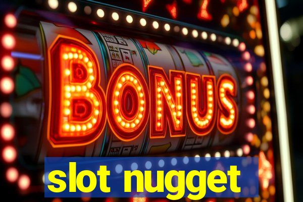 slot nugget