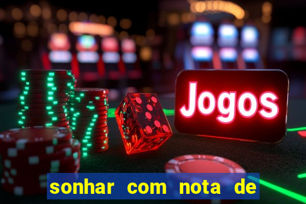 sonhar com nota de 200 reais jogo do bicho